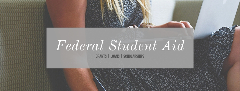 Federal Student Aid - Grants, Workstudy, and Loans